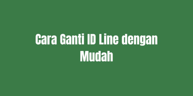 Cara Ganti ID Line dengan Mudah