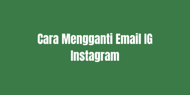Cara Mengganti Email IG Instagram